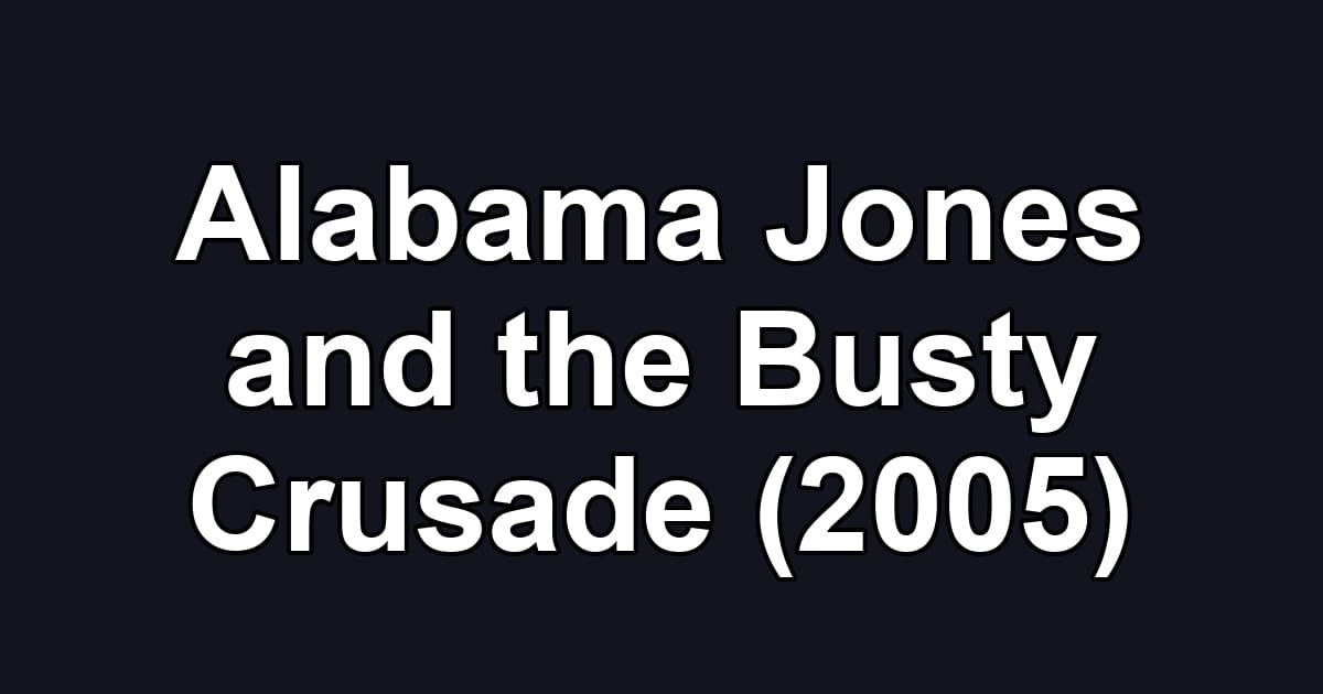 Alabama Jones and the Busty Crusade (2005)