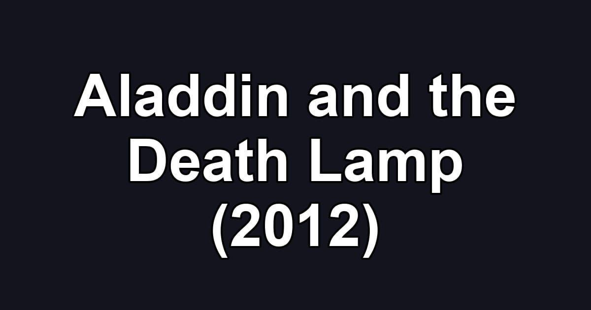 Aladdin and the Death Lamp (2012)