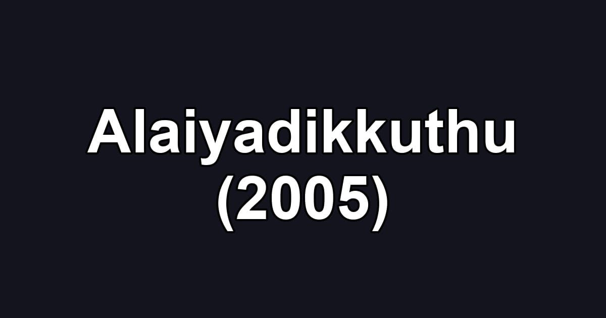Alaiyadikkuthu (2005)