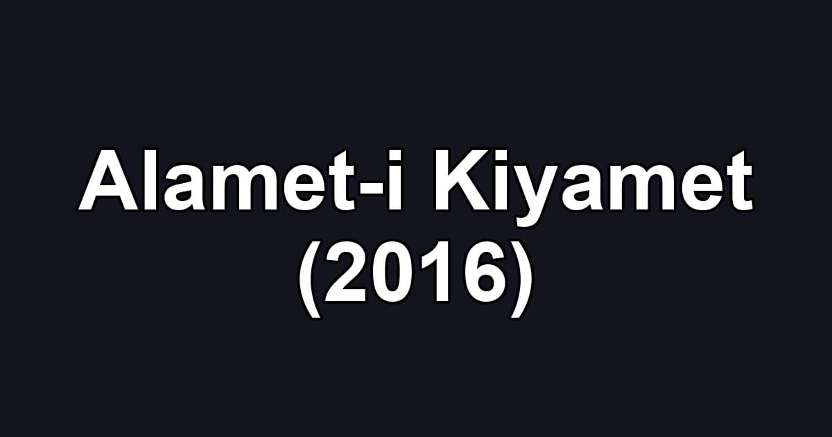 Alamet-i Kiyamet (2016)