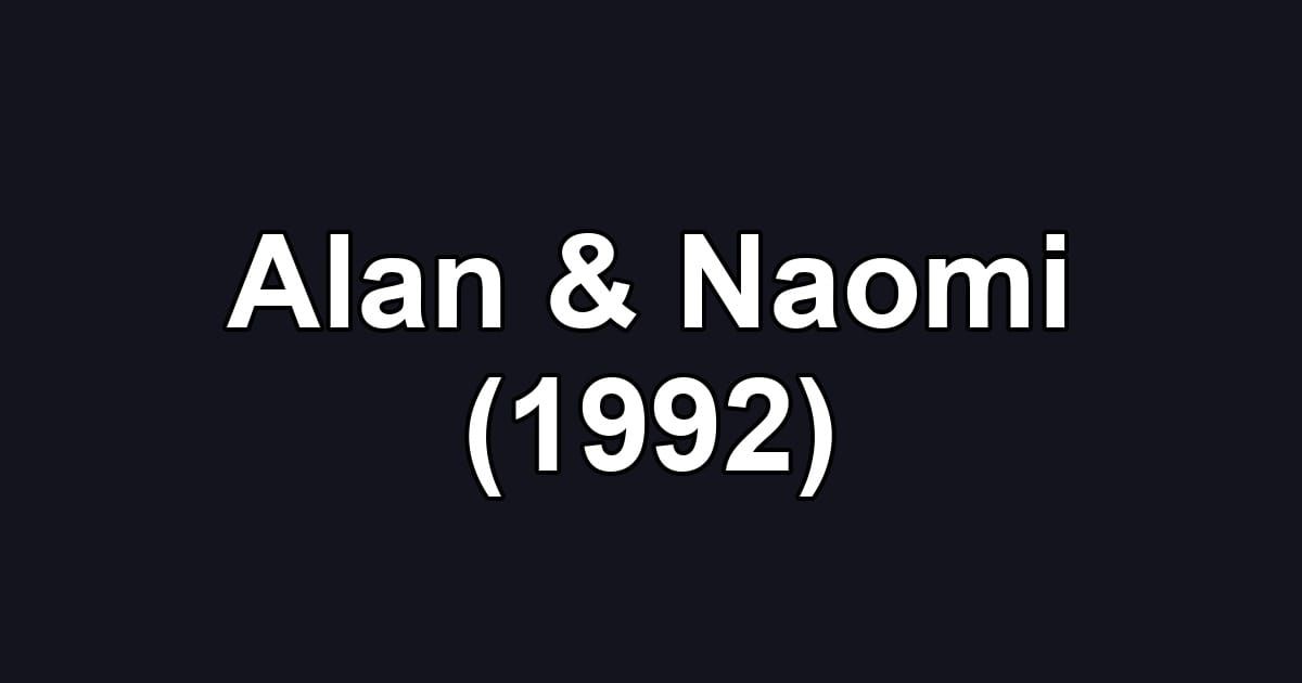 Alan & Naomi (1992)