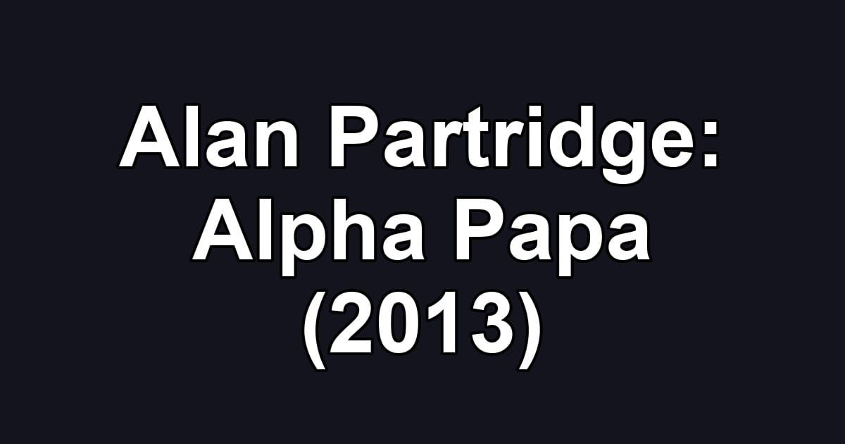 Alan Partridge: Alpha Papa (2013)