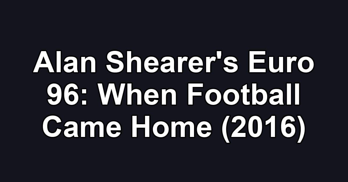Alan Shearer's Euro 96: When Football Came Home (2016)