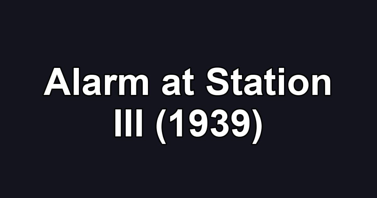 Alarm at Station III (1939)