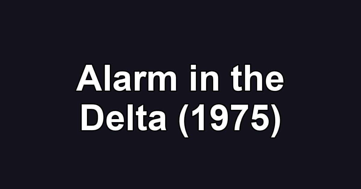 Alarm in the Delta (1975)