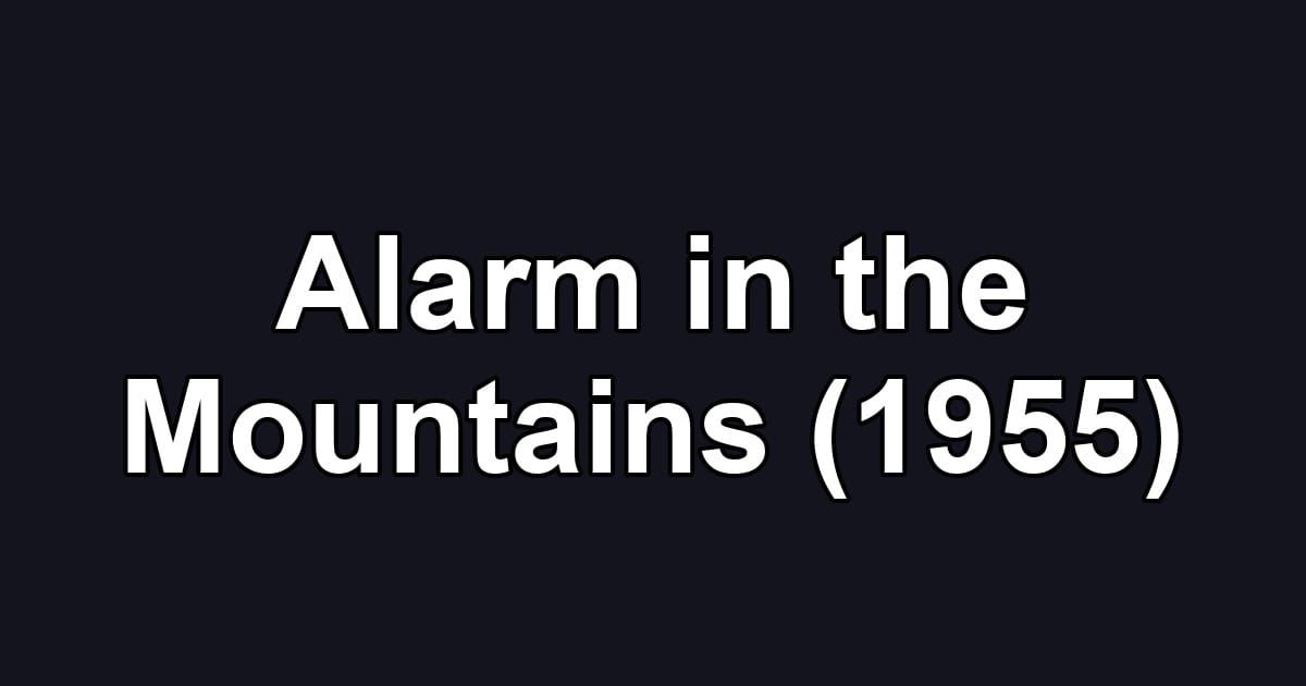Alarm in the Mountains (1955)