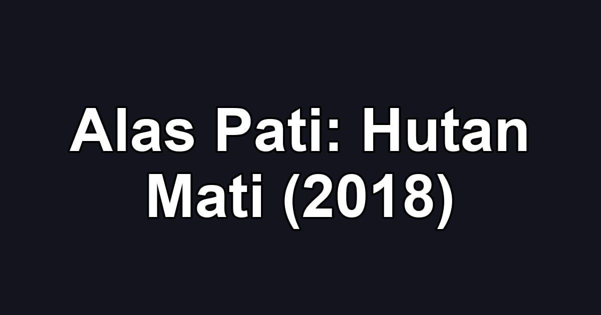 Alas Pati: Hutan Mati (2018)