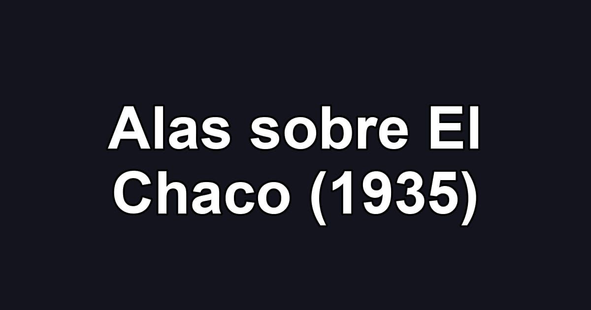 Alas sobre El Chaco (1935)