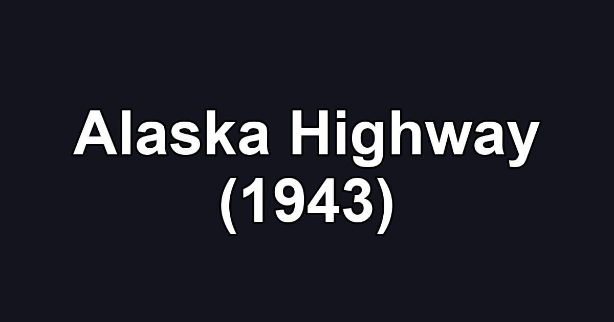 Alaska Highway (1943)