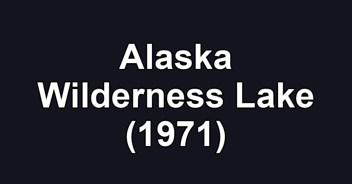 Alaska Wilderness Lake (1971)