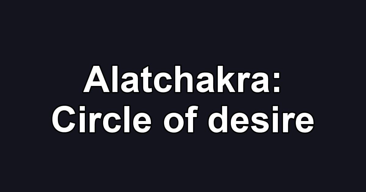 Alatchakra: Circle of desire