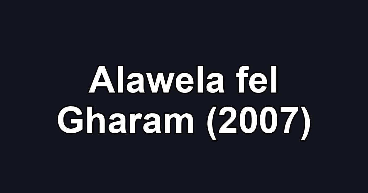 Alawela fel Gharam (2007)