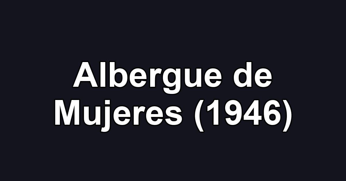Albergue de Mujeres (1946)