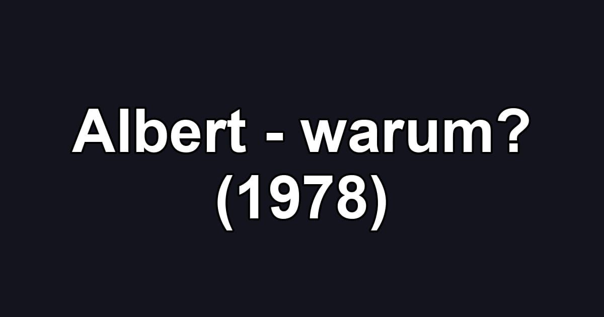 Albert - warum? (1978)