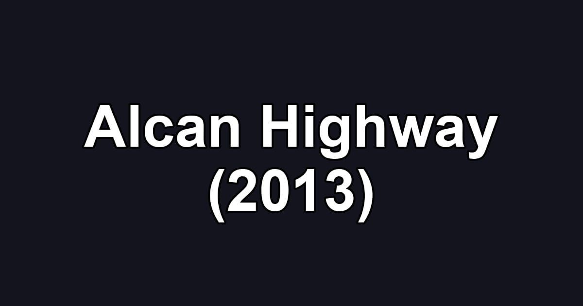 Alcan Highway (2013)