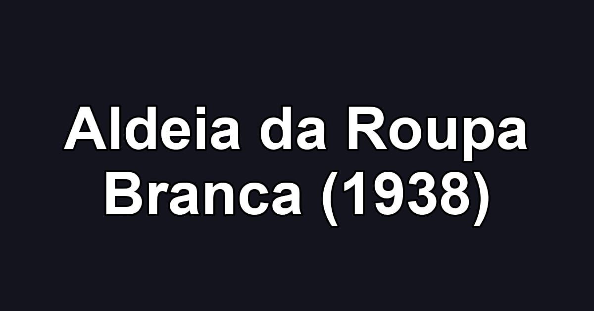 Aldeia da Roupa Branca (1938)