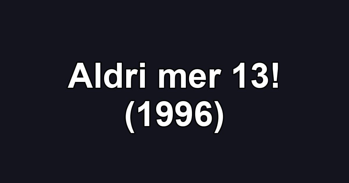 Aldri mer 13! (1996)