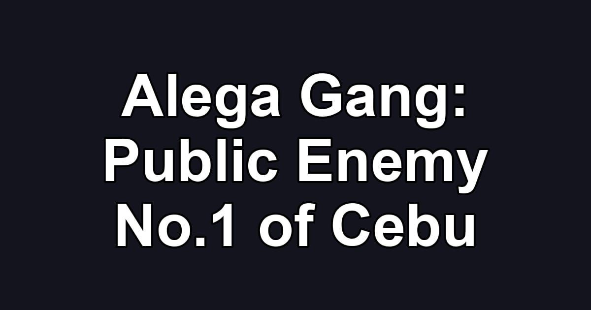 Alega Gang: Public Enemy No.1 of Cebu