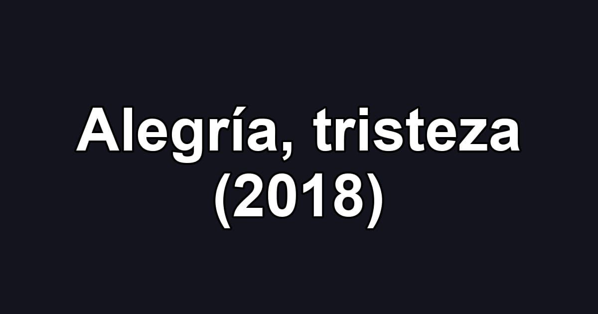 Alegría, tristeza (2018)
