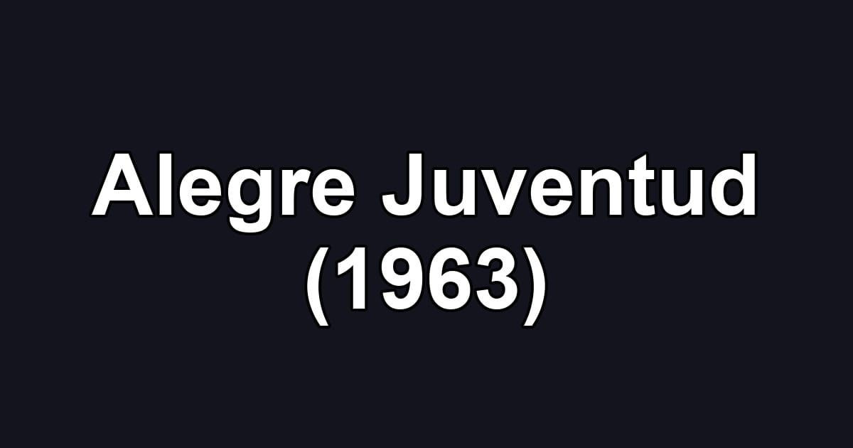 Alegre Juventud (1963)