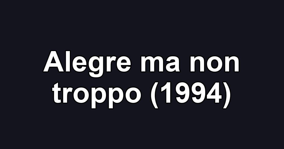 Alegre ma non troppo (1994)