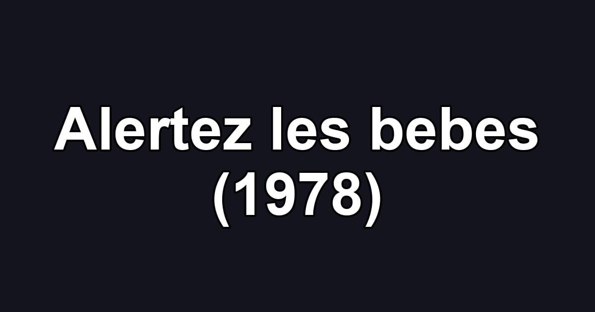 Alertez les bebes (1978)