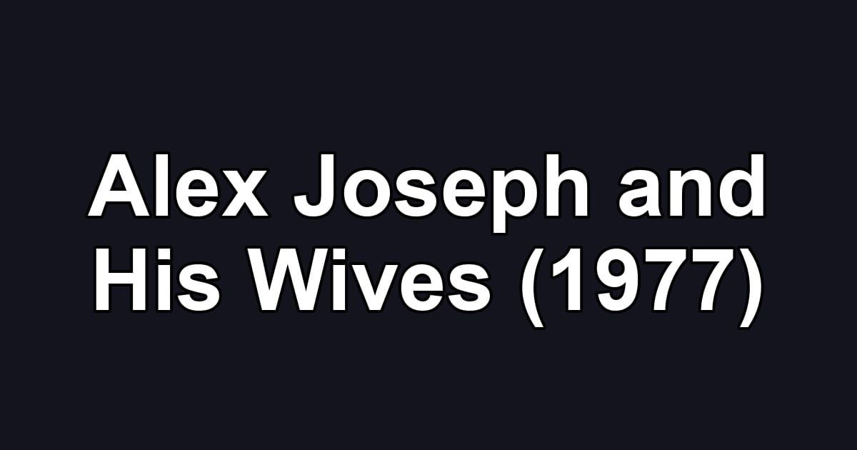 Alex Joseph and His Wives (1977)