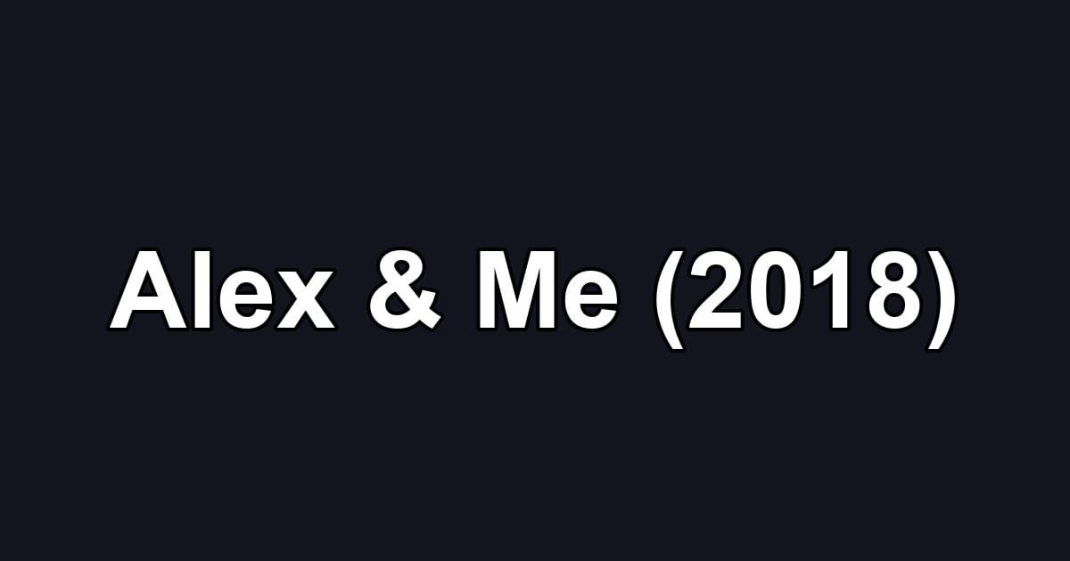 Alex & Me (2018)