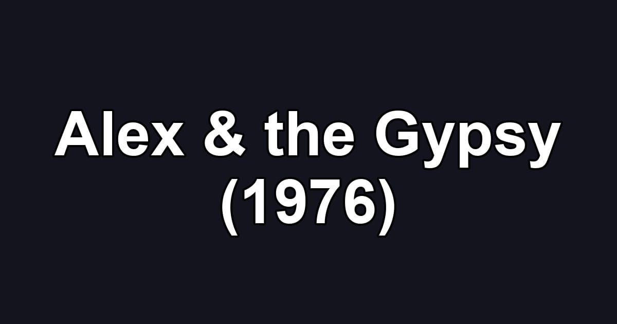 Alex & the Gypsy (1976)