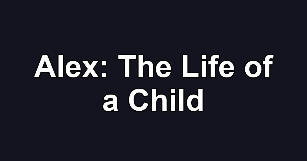 Alex: The Life of a Child