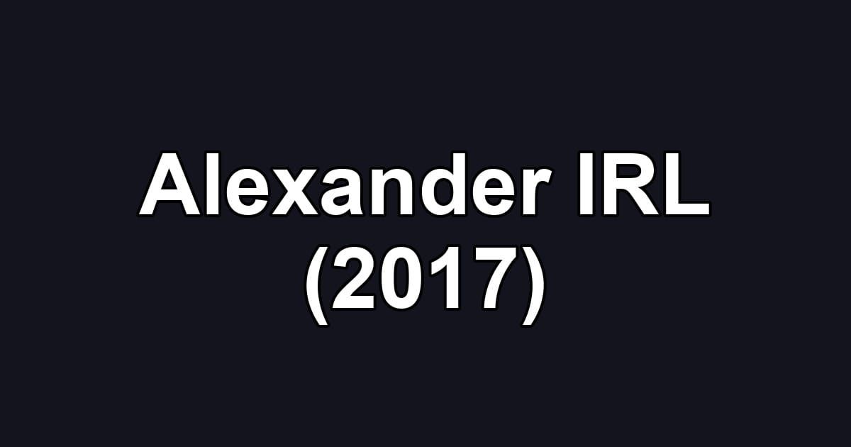 Alexander IRL (2017)
