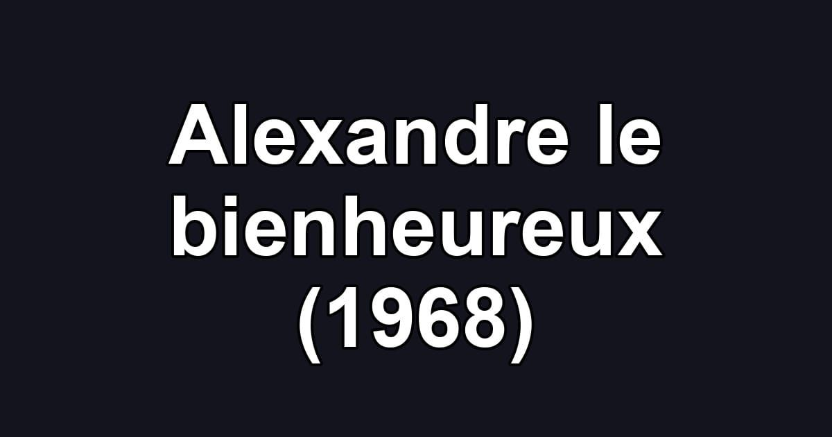 Alexandre le bienheureux (1968)