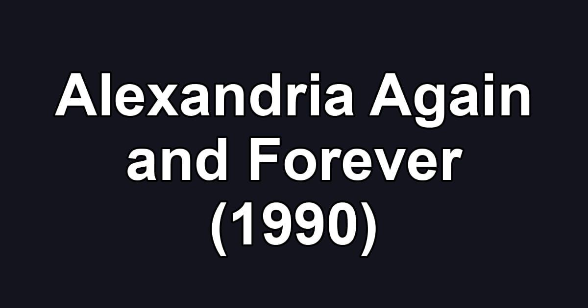 Alexandria Again and Forever (1990)