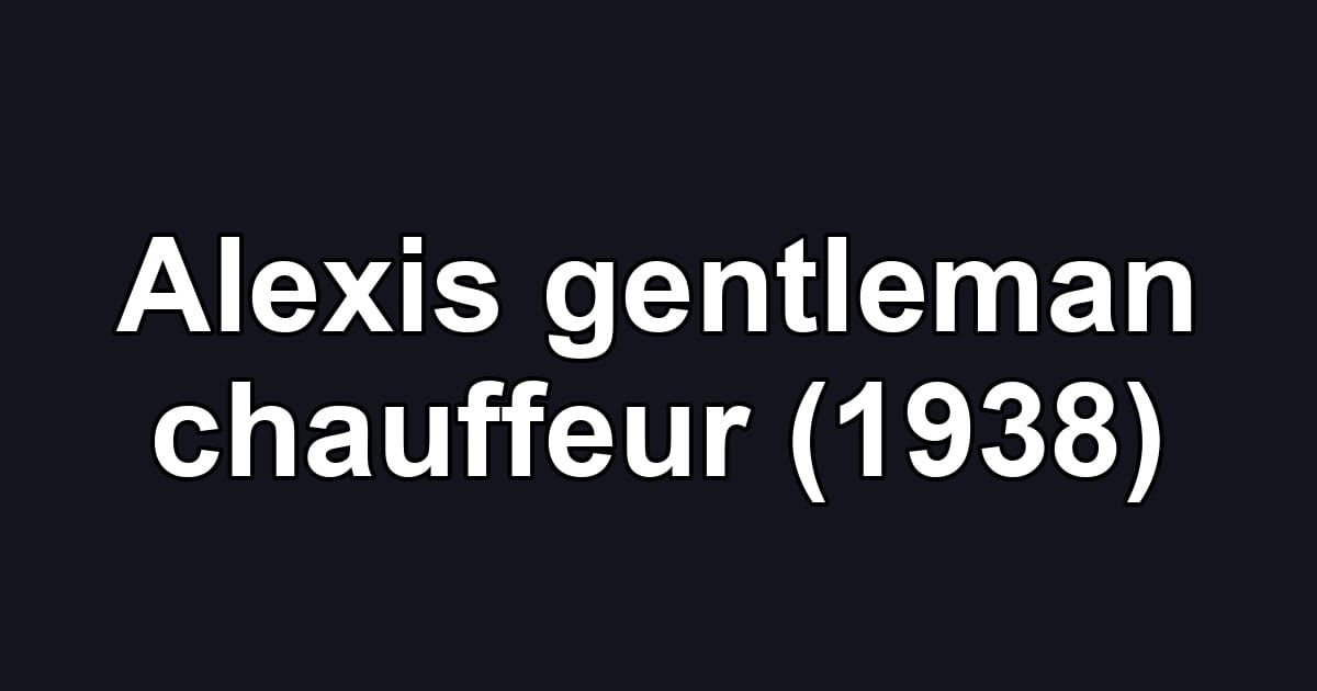 Alexis gentleman chauffeur (1938)