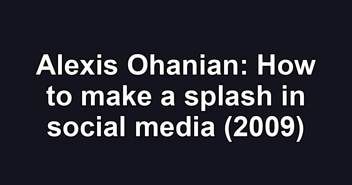 Alexis Ohanian: How to make a splash in social media (2009)