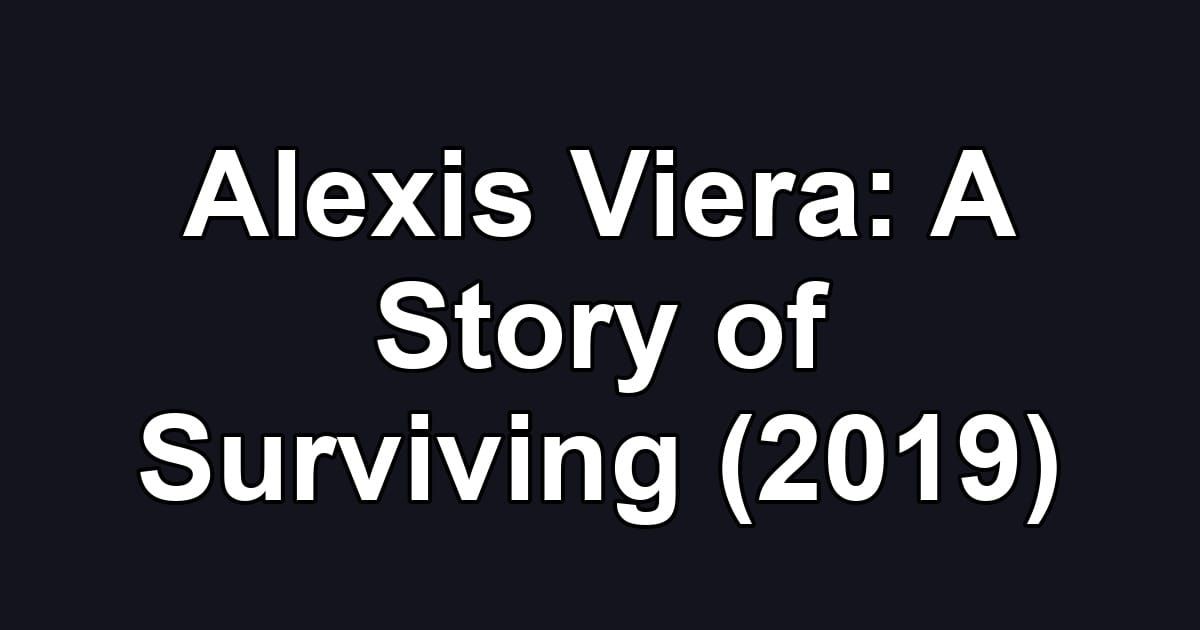 Alexis Viera: A Story of Surviving (2019)