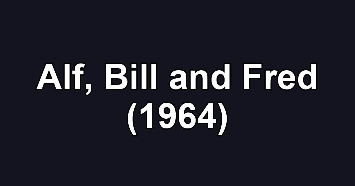 Alf, Bill and Fred (1964)