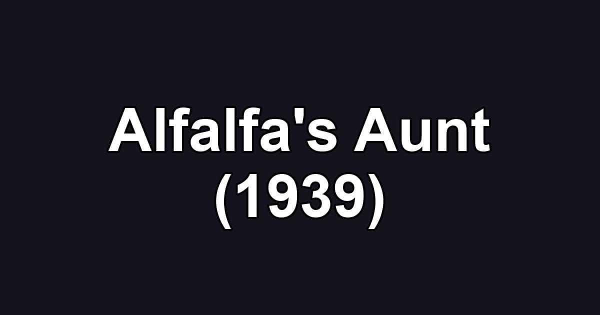 Alfalfa's Aunt (1939)