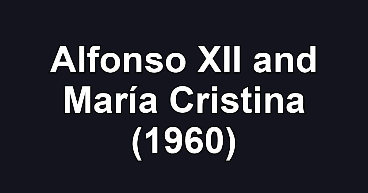 Alfonso XII and María Cristina (1960)