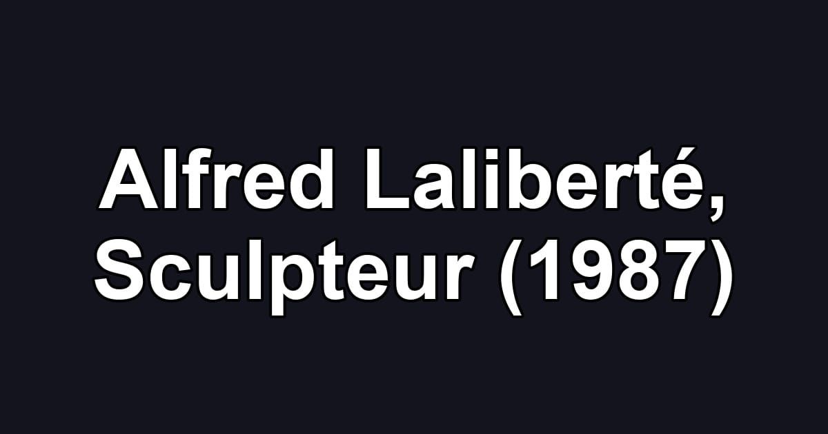 Alfred Laliberté, Sculpteur (1987)