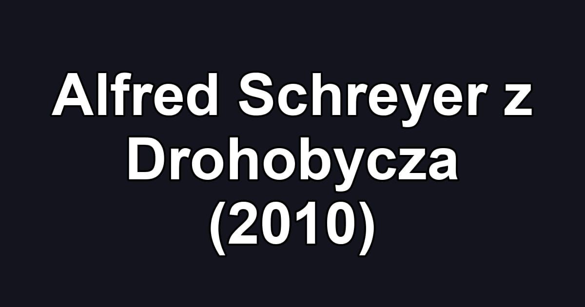 Alfred Schreyer z Drohobycza (2010)