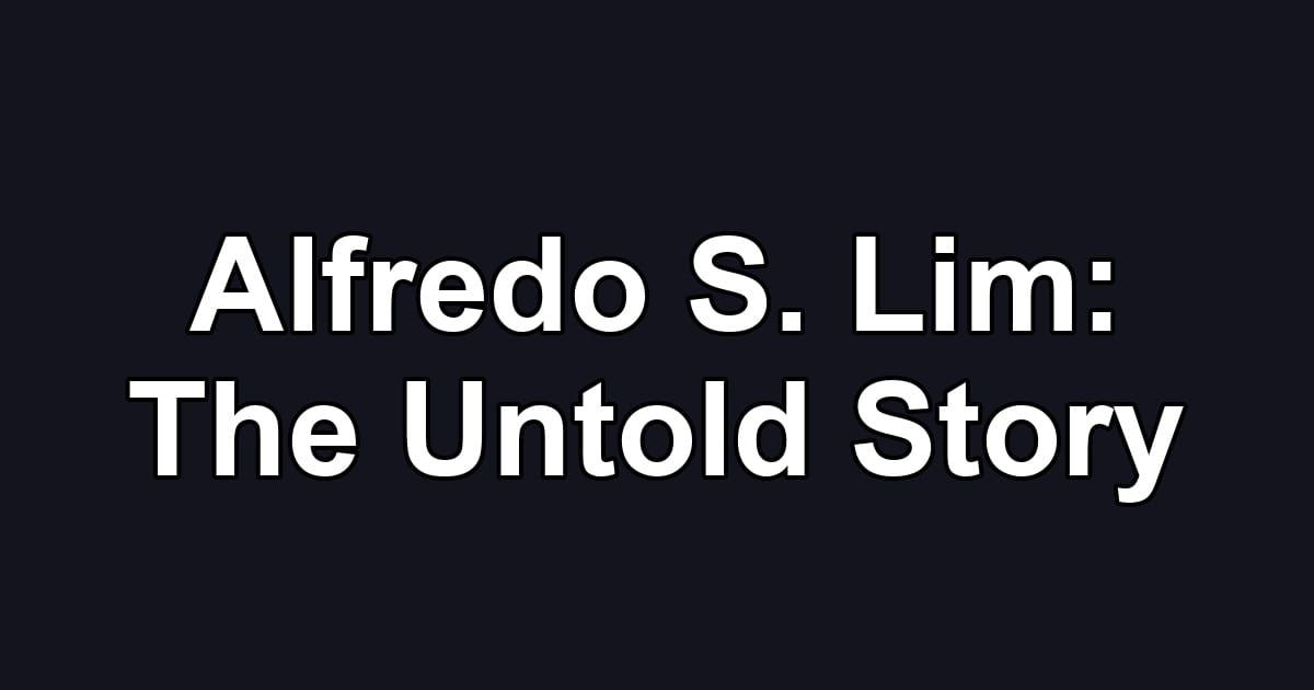 Alfredo S. Lim: The Untold Story