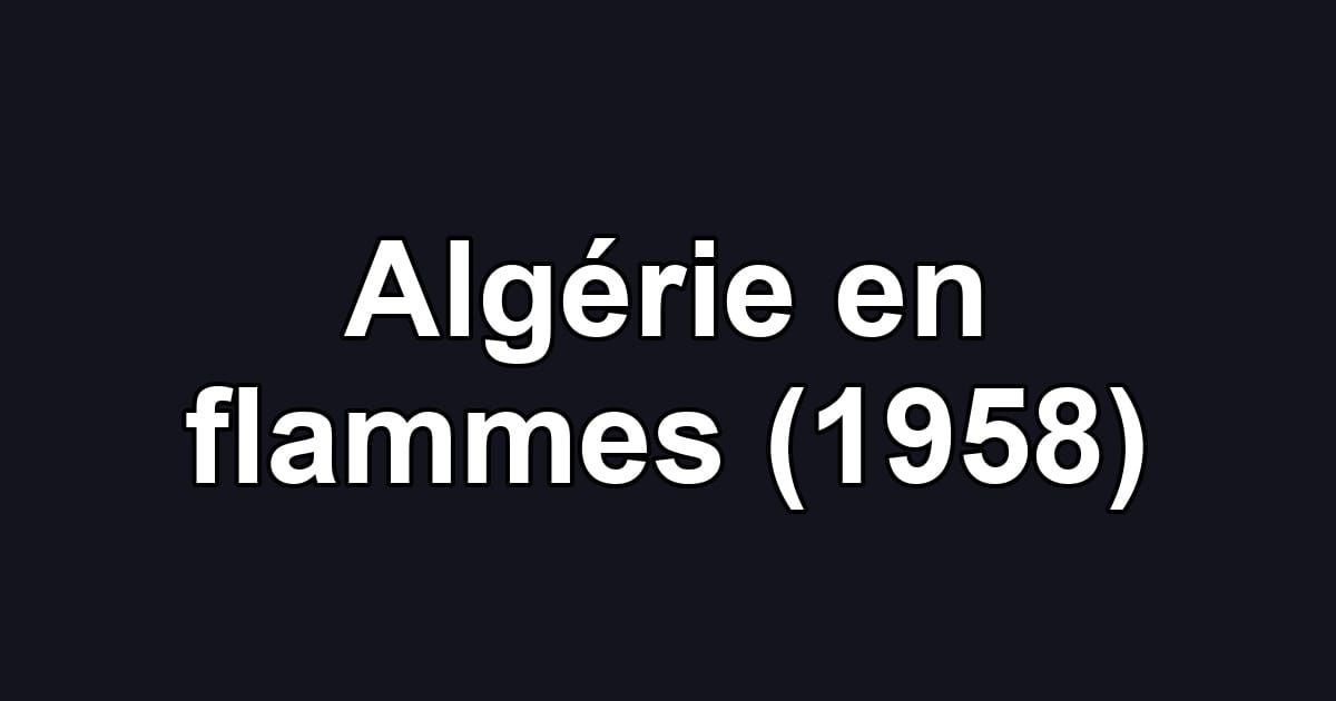 Algérie en flammes (1958)