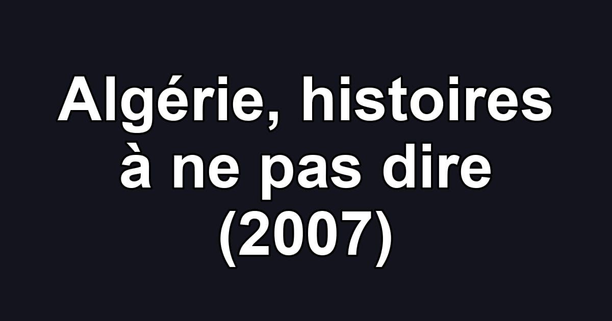 Algérie, histoires à ne pas dire (2007)