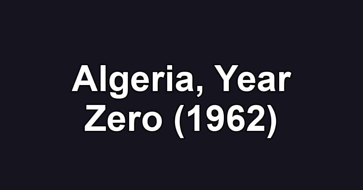 Algeria, Year Zero (1962)