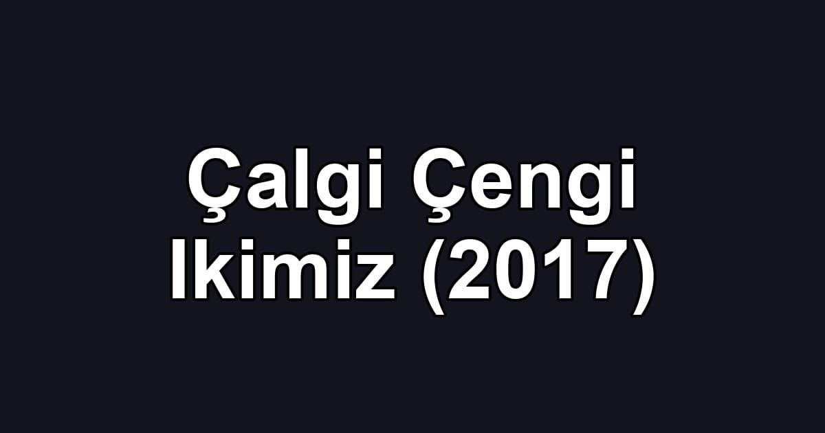 Çalgi Çengi Ikimiz (2017)