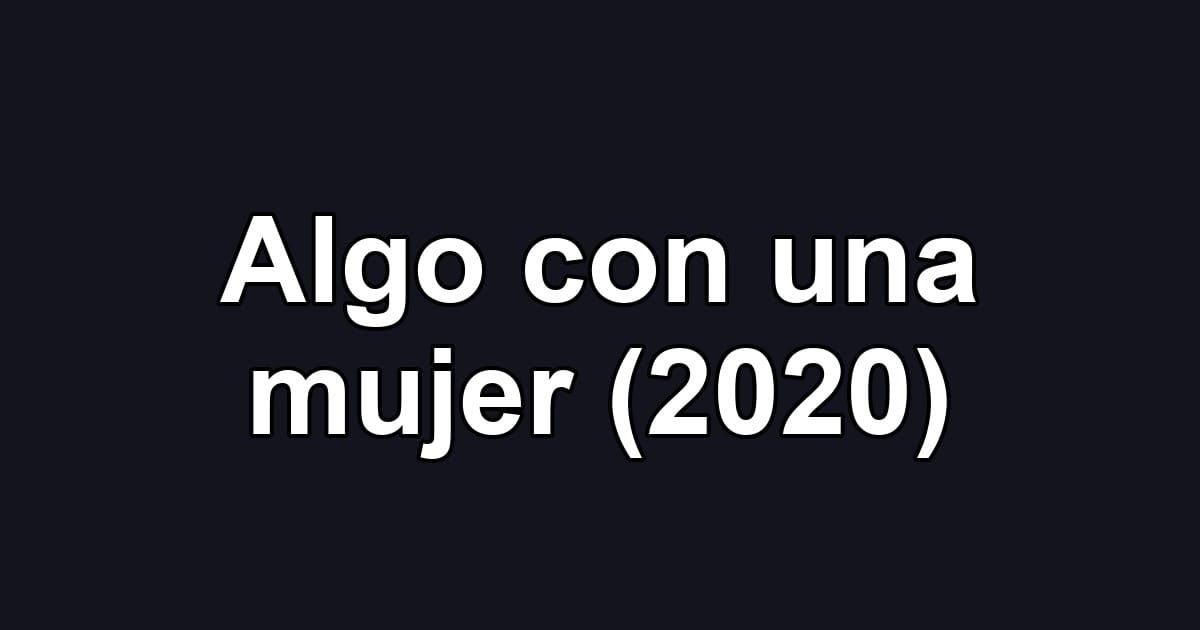 Algo con una mujer (2020)