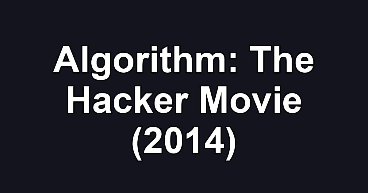 Algorithm: The Hacker Movie (2014)