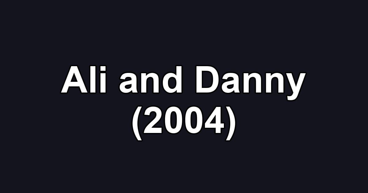 Ali and Danny (2004)