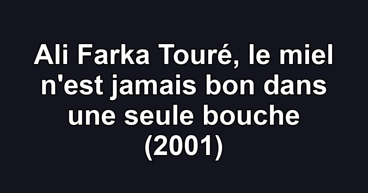 Ali Farka Touré, le miel n'est jamais bon dans une seule bouche (2001)